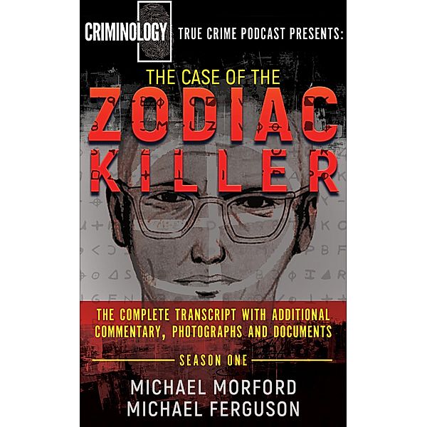 The Case of the Zodiac Killer / Criminology True Crime Podcast, Michael Morford, Michael Ferguson