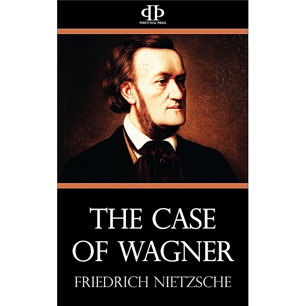 The Case of Wagner, Friedrich Nietzsche