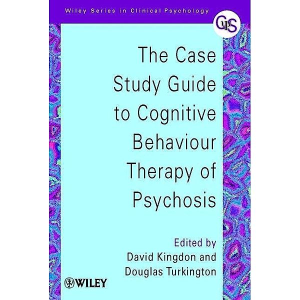 The Case Study Guide to Cognitive Behaviour Therapy of Psychosis / Wiley Series in Clinical Psychology