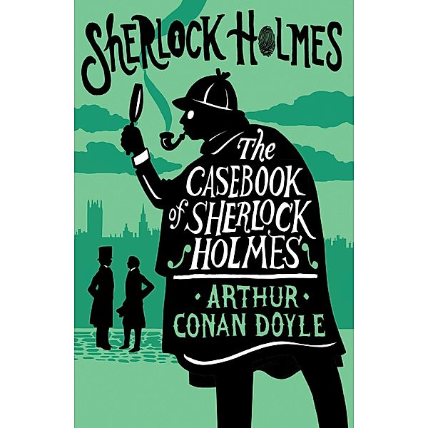 The Casebook of Sherlock Holmes, Arthur Conan Doyle