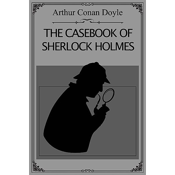 The Casebook of Sherlock Holmes, Arthur Conan Doyle