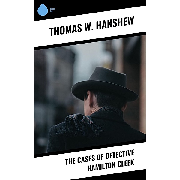 The Cases of Detective Hamilton Cleek, Thomas W. Hanshew