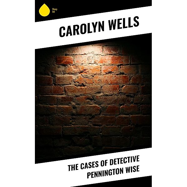 The Cases of Detective Pennington Wise, Carolyn Wells