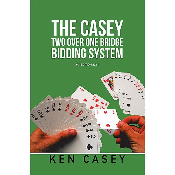 THE CASEY TWO OVER ONE BRIDGE BIDDING SYSTEM, Ken Casey