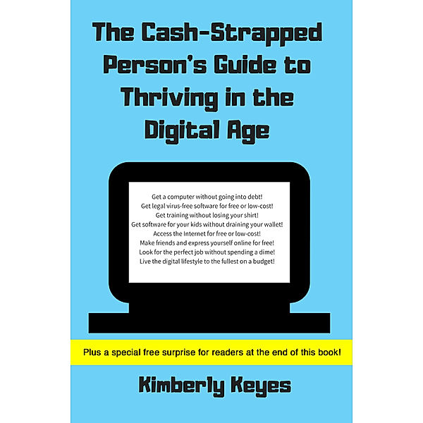 The Cash-Strapped Person's Guide to Thriving in the Digital Age, Kimberly Keyes