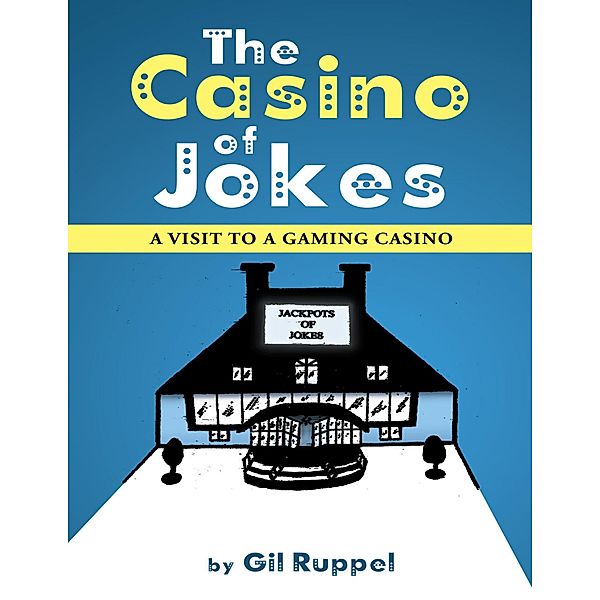 The Casino of Jokes: A Visit to a Gaming Casino, Gil Ruppel