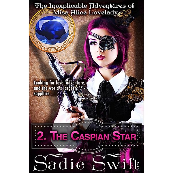 The Caspian Star (The Inexplicable Adventures of Miss Alice Lovelady, #2) / The Inexplicable Adventures of Miss Alice Lovelady, Sadie Swift