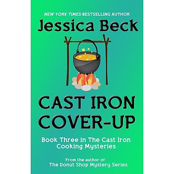 The Cast Iron Cooking Mysteries: Cast Iron Cover-Up (The Cast Iron Cooking Mysteries, #3), Jessica Beck