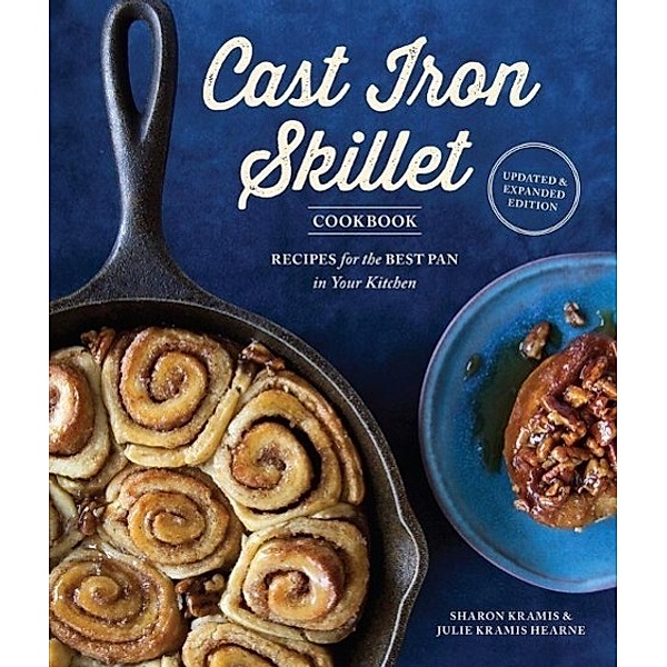 The Cast Iron Skillet Cookbook, 2nd Edition, SHARON KRAMIS, Julie Kramis Hearne