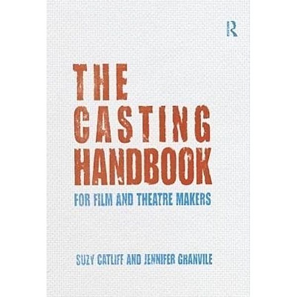 The Casting Handbook: For Film and Theatre Makers, Suzy Catliff, Jenny Granville, Jennifer Granville