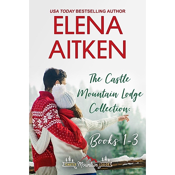 The Castle Mountain Lodge Collection: Books 1-3 / The Castle Mountain Lodge Collection, Elena Aitken