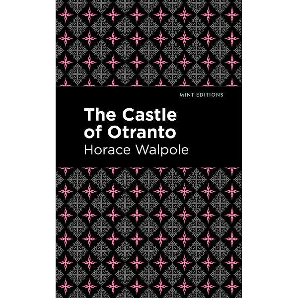 The Castle of Otranto / Mint Editions (Horrific, Paranormal, Supernatural and Gothic Tales), Horace Walpole