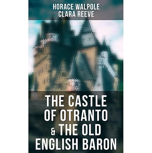 The Castle of Otranto & The Old English Baron, Horace Walpole, Clara Reeve