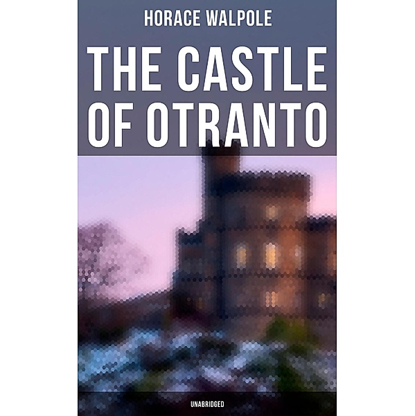 The Castle of Otranto (Unabridged), Horace Walpole