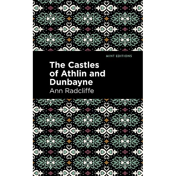 The Castles of Athlin and Dunbayne / Mint Editions (Horrific, Paranormal, Supernatural and Gothic Tales), Ann Radcliffe