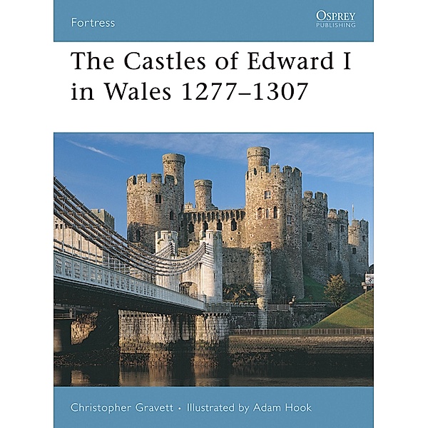 The Castles of Edward I in Wales 1277-1307, Christopher Gravett