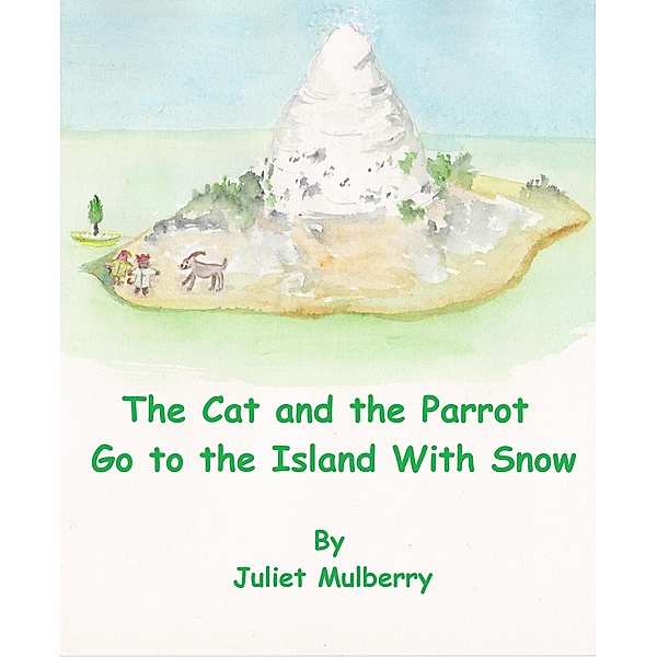 The Cat and the Parrot Go to the Island with Snow / The Cat and the Parrot, Juliet Mulberry