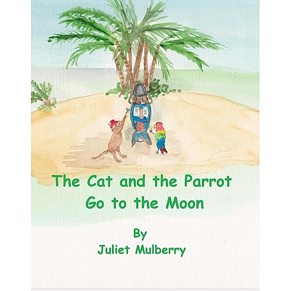 The Cat and the Parrot Go to the Moon / The Cat and the Parrot, Juliet Mulberry