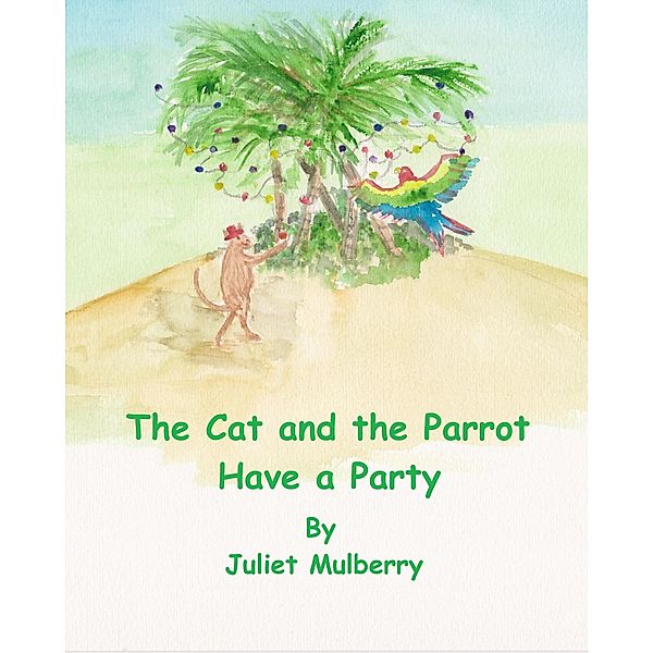 The Cat and the Parrot Have a Party / The Cat and the Parrot, Juliet Mulberry