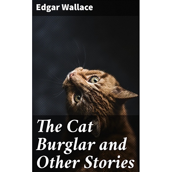 The Cat Burglar and Other Stories, Edgar Wallace