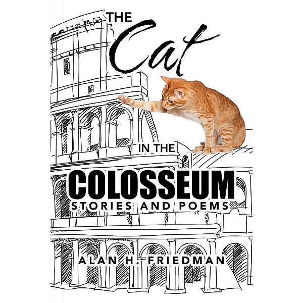 The Cat in the Colosseum, Alan H. Friedman