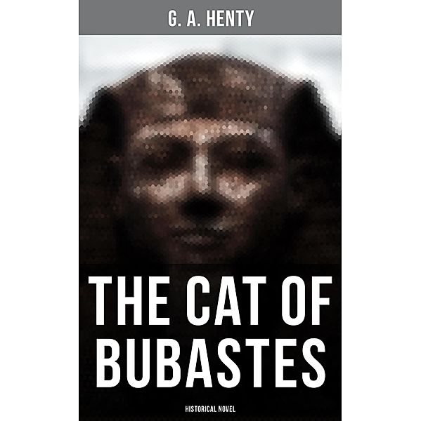 The Cat of Bubastes (Historical Novel), G. A. Henty