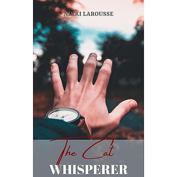 The Cat Whisperer (Shifters Soulmate, #1) / Shifters Soulmate, Nikki Larousse