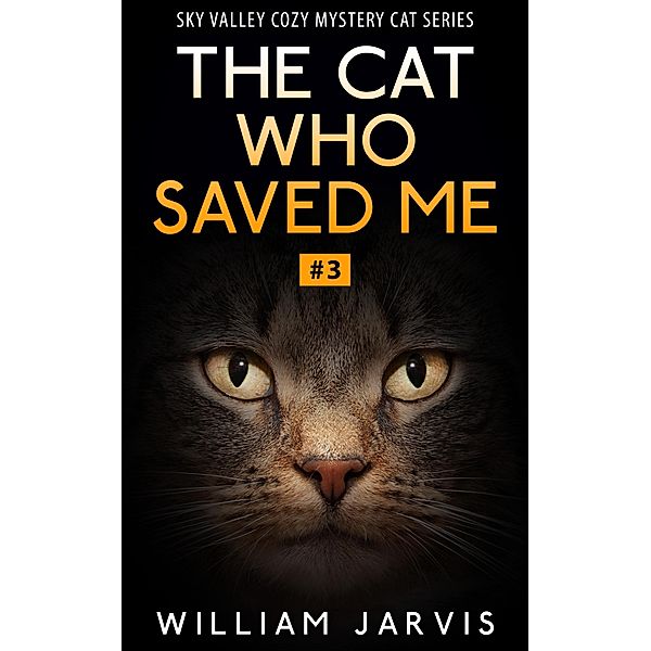 The Cat Who Saved Me #3 (Sky Valley Cozy Mystery Cat Series), William Jarvis