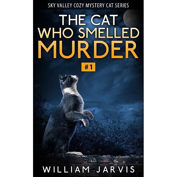 The Cat Who Smelled Murder #1 (Sky Valley Cozy Mystery Cat Series) / Skyvalley Cozy Mystery Series, William Jarvis