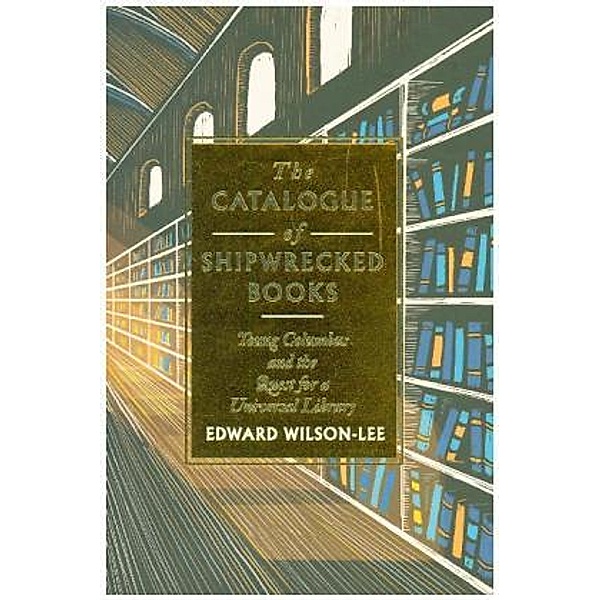 The Catalogue Of Shipwrecked Books, Edward Wilson-Lee