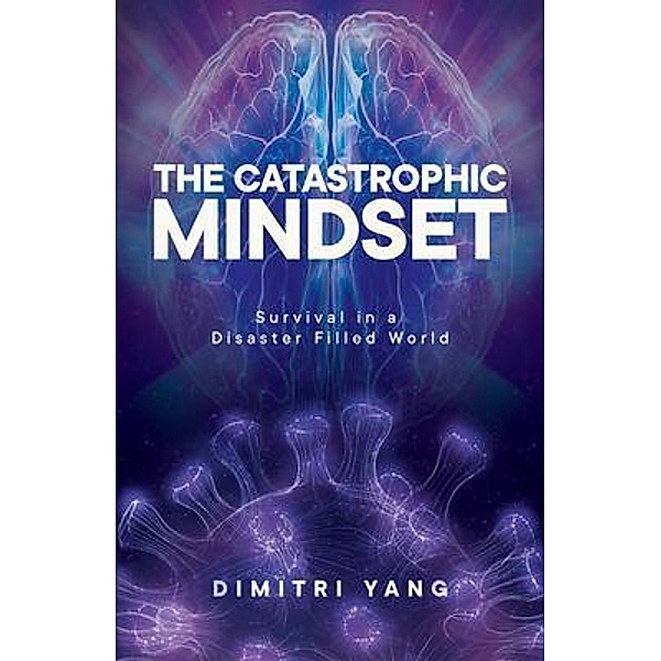The Catastrophic Mindset / New Degree Press, Dimitri Yang