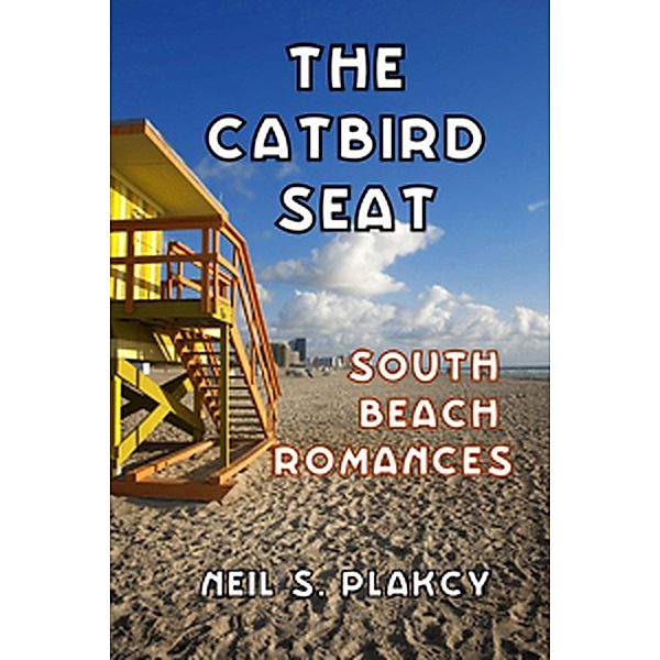 The Catbird Seat: South Beach Romances, Neil Plakcy