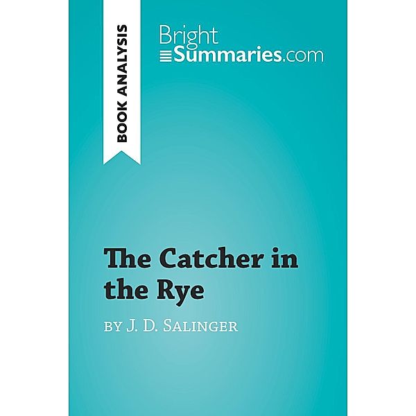 The Catcher in the Rye by J. D. Salinger (Book Analysis), Bright Summaries