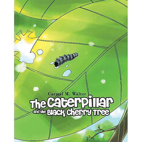 The Caterpillar and the Black Cherry Tree, Carmel M. Walter