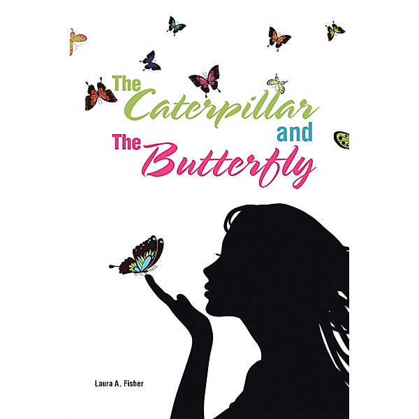 The Caterpillar and the Butterfly, Laura A. Fisher