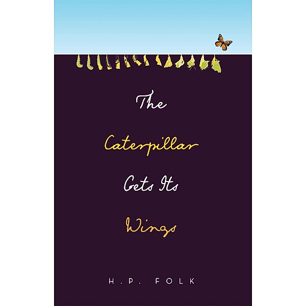 The Caterpillar Gets Its Wings, H. P. Folk