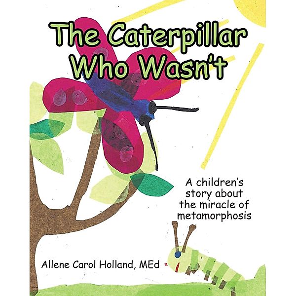 The Caterpillar Who Wasn't, Allene Carol Holland