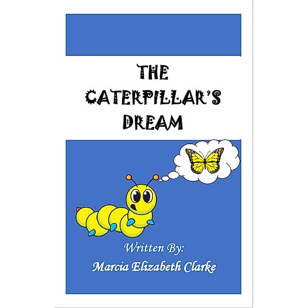 The Caterpillar's Dream, Marcia Elizabeth Clarke