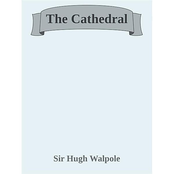 The Cathedral, Sir Hugh Walpole