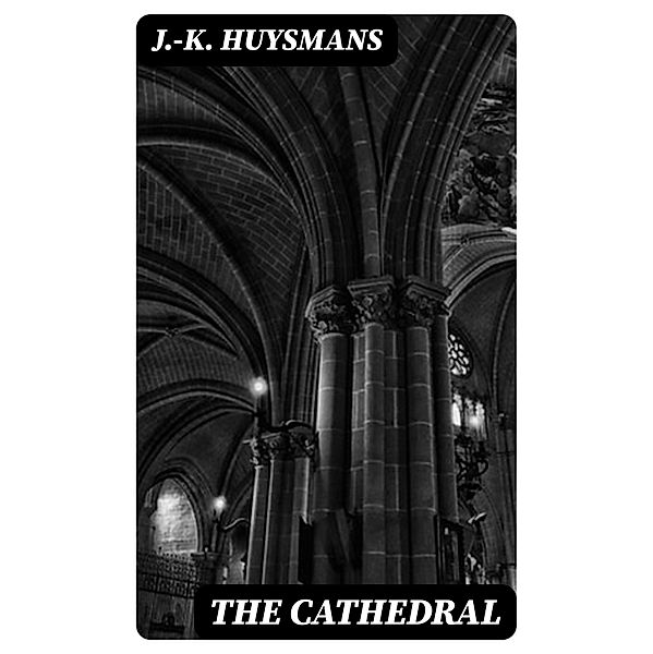 The Cathedral, J. -K. Huysmans