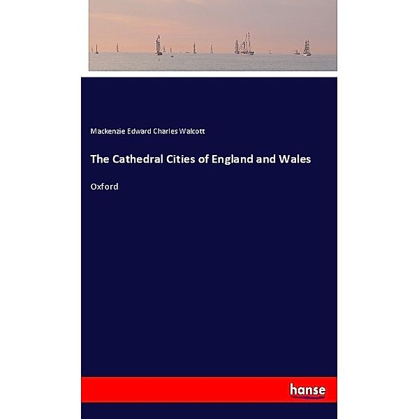 The Cathedral Cities of England and Wales, Mackenzie Edward Charles Walcott