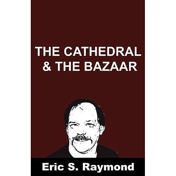 The Cathedral & the Bazaar / BN Publishing, Eric S. Raymond