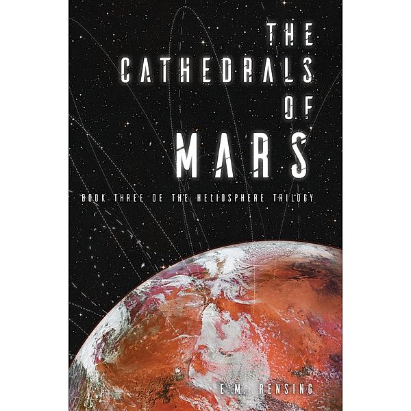 The Cathedrals of Mars (The Heliosphere Trilogy) / The Heliosphere Trilogy, E. M. Rensing