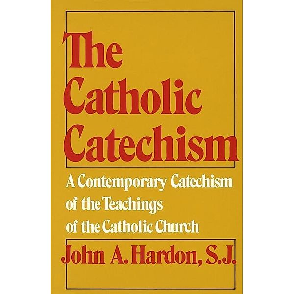 The Catholic Catechism, John Hardon