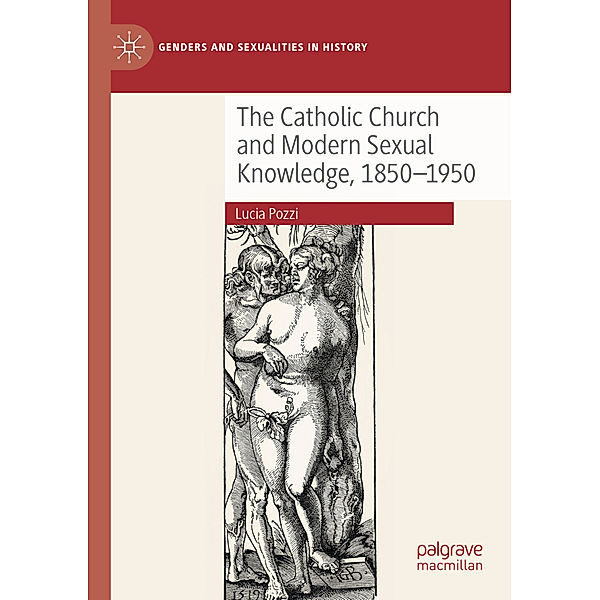 The Catholic Church and Modern Sexual Knowledge, 1850-1950, Lucia Pozzi