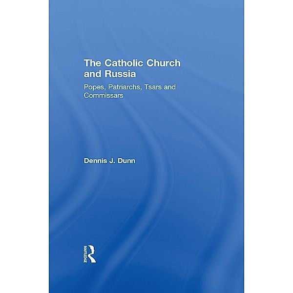 The Catholic Church and Russia, Dennis J. Dunn
