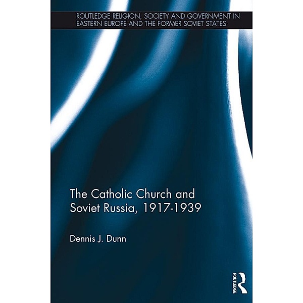 The Catholic Church and Soviet Russia, 1917-39, Dennis Dunn