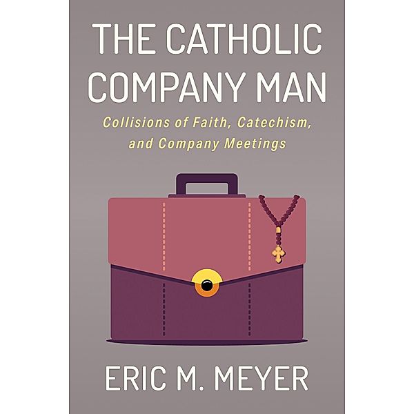 The Catholic Company Man, Eric M. Meyer