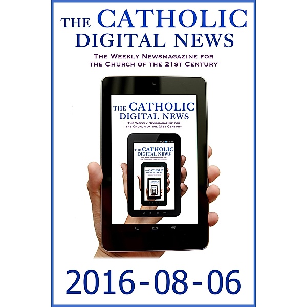 The Catholic Digital News 2016-08-06 (Special Issue: Pope Francis at World Youth Day 2016) / The Catholic Digital News, TheCatholicDigitalNews