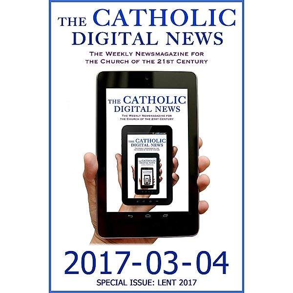 The Catholic Digital News 2017-03-04 (Special Issue: Lent 2017) / The Catholic Digital News, TheCatholicDigitalNews